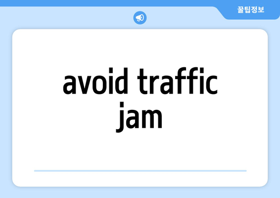 avoid traffic jam